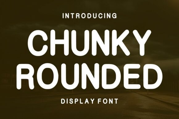 Chunky Rounded: The Bold and Friendly Display Font